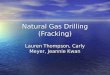 Natural Gas Drilling (Fracking) Lauren Thompson, Carly Meyer, Jeannie Kwan