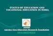 1 STATUS OF EDUCATION AND VOCATIONAL EDUCATION IN INDIA STATUS OF EDUCATION AND VOCATIONAL EDUCATION IN INDIAASERF Apeejay Stya Education Research Foundation