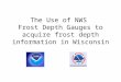 The Use of NWS Frost Depth Gauges to acquire frost depth information in Wisconsin