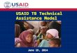 USAID TB Technical Assistance Model June 19, 2014