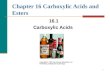 1 Chapter 16 Carboxylic Acids and Esters 16.1 Carboxylic Acids Copyright © 2007 by Pearson Education, Inc. Publishing as Benjamin Cummings