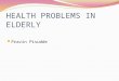 HEALTH PROBLEMS IN ELDERLY Pravin Pisudde. Framework Definitions Introduction Demographic trends Physiological/Biological changes in aging Health and