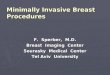 Minimally Invasive Breast Procedures F. Sperber, M.D. Breast Imaging Center Sourasky Medical Center Tel Aviv University