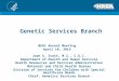 Genetic Services Branch Joan A. Scott, M.S., C.G.C. Department of Health and Human Services Health Resources and Services Administration Maternal and Child