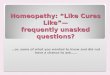 Homeopathy: “Like Cures Like”— frequently unasked questions? …or, some of what you wanted to know and did not have a chance to ask……
