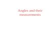 Angles and their measurements. Degrees: Measuring Angles We measure the size of an angle using degrees. Example: Here are some examples of angles and