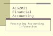 1 ACG2021 Financial Accounting Processing Accounting Information