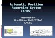Automatic Position Reporting System (APRS) Presented by: Ron Milione Ph.D. W2TAP AAR2JD