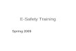 E-Safety Training Spring 2009. E-safety –What is it? –Why is it important? –E–safety resources/guidance