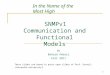 1 SNMPv1 Communication and Functional Models by Behzad Akbari Fall 2011 In the Name of the Most High These slides are based in parts upon slides of Prof