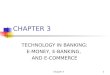 Chapter 31 CHAPTER 3 TECHNOLOGY IN BANKING: E-MONEY, E-BANKING, AND E-COMMERCE