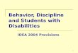 1 Behavior, Discipline and Students with Disabilities IDEA 2004 Provisions