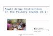 Uretsky CACD Tufts University, 20081 Small Group Instruction in the Primary Grades (K-2) Marcia Uretsky CACD, Tufts University July, 2008