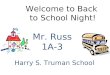 Welcome to Back to School Night! Mr. Russ 1A-3 Harry S. Truman School