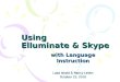 Using Elluminate & Skype with Language Instruction Luba Iskold & Nancy LeVan October 25, 2010