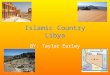 Islamic Country Libya BY: Taylor Earley. Libya’s Map Libya is slightly larger than Alaska