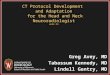 CT Protocol Development and Adaptation for the Head and Neck Neuroradiologist eEdE-99 Greg Avey, MD Tabassum Kennedy, MD Lindell Gentry, MD