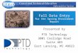 Fall Data Entry for the Spring Enrollment Report Presented by PTD Technology 3001 Coolidge Road Suite 403 East Lansing, MI 48823