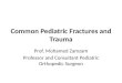 Common Pediatric Fractures and Trauma Prof. Mohamed Zamzam Professor and Consultant Pediatric Orthopedic Surgeon