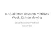 II. Qualitative Research Methods Week 12: Interviewing Social Research Methods Alice Mah