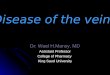 Dr: Wael H.Mansy, MD Assistant Professor College of Pharmacy King Saud University Disease of the veins