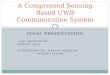 FINAL PRESENTATION ANAT KLEMPNER SPRING 2012 SUPERVISED BY: MALISA MARIJAN YONINA ELDAR A Compressed Sensing Based UWB Communication System 1