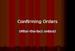 Confirming Orders (After-the-fact orders). Definition of a Confirming Order A purchase, letter of intent to purchase, or request for scheduling in advance
