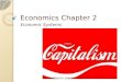 Economics Chapter 2 Economic Systems. Chapter 2: Economic Decisions 2.1 Economic Systems 2.2 Evaluating Economic Performance 2.3 Capitalism and Economic