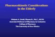 Pharmacokinetic Considerations in the Elderly Melanie A. Dodd, Pharm.D., Ph.C., BCPS Associate Professor of Pharmacy in Geriatrics College of Pharmacy