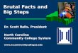 Brutal Facts and Big Steps Dr. Scott Ralls, President North Carolina Community College System