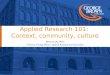 Applied Research 101: Context, community, culture Robert Luke, Ph.D. Director, George Brown Applied Research and Innovation