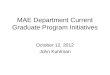 MAE Department Current Graduate Program Initiatives October 12, 2012 John Kuhlman