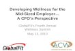 Developing Wellness for the Mid-Sized Employer… A CFO’s Perspective GlobalFit’s Fourth Annual Wellness Summit May 13, 2010