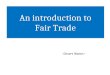 An introduction to Fair Trade An introduction to Fair Trade