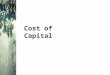 Cost of Capital. Why Cost of Capital Is Important We know that the return earned on assets depends on the risk of those assets The return to an investor