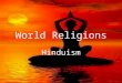 World Religions Hinduism. Essential Standards 6.C.1 Explain how the behaviors and practices of individuals and groups influenced societies, civilizations