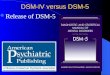 Release of DSM-5 DSM-IV versus DSM-5. Release of DSM-5   DSM-IV versus DSM-5