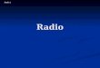 Radio 1 Radio. Radio 2 Observations about Radio Transmit sound long distances without wires Transmit sound long distances without wires Involve antennas