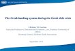 1 The Greek banking system during the Greek debt crisis The Greek banking system during the Greek debt crisis Christos Vl. Gortsos Associate Professor