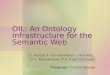 OIL: An Ontology Infrastructure for the Semantic Web D. Fensel, F. van Harmelen, I. Horrocks, D. L. McGuinness, P. F. Patel-Schneider Presenter: Cristina