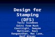 Design for Stamping (DFS) Terry Sizemore Edits from Mark Courtright, Dwayne Mattison, Ravi Ranganathan, Mac Lunn, Rolf Glaser