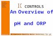 IC Controls Quality Water Solutions for pH  R1.0 © 2004 IC CONTROLS pH / ORP Conductivity Dissolved Oxygen Chlorine Standards An Overview