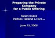 © 2006 Holland & Hart LLP Preparing the Private Company for a Public Offering Susan Oakes Partner, Holland & Hart LLP June 15, 2006
