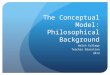 The Conceptual Model: Philosophical Background Welch College Teacher Education 2013