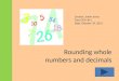 Rounding whole numbers and decimals Creator: Jamin Jones Class CEP: 811 Date: October 29, 2012