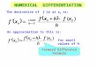 NUMERICAL DIFFERENTIATION The derivative of f (x) at x 0 is: An approximation to this is: for small values of h. Forward Difference Formula