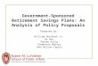 Government-Sponsored Retirement Savings Plans: An Analysis of Policy Proposals Prepared by: William Dernbach Jr. Da Huo Steven Kulig Stephanie Mabrey John