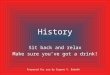 History Sit back and relax Make sure you’ve got a drink! Prepared for you by Eugene V. Bobukh
