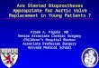Are Stented Bioprostheses Appropriate for Aortic Valve Replacement in Young Patients ? Frank A. Pigula MD Senior Associate Cardiac Surgery Children’s Hospital