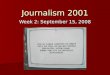 Journalism 2001 Week 2: September 15, 2008. Announcements Who you are Who you are –Freshmen, sophomores, junior –Communication, philosophy, film, English,